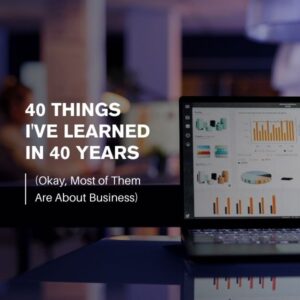 The Big 4-0 - 40 business and life lessons learned from entrepreneur and operations manager