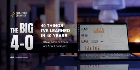 The Big 4-0 - 40 business and life lessons learned from entrepreneur and operations manager